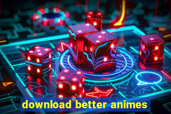 download better animes